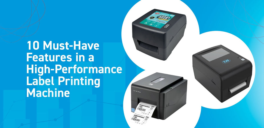 10 Must-Have Features in a High-Performance Label Printing Machine