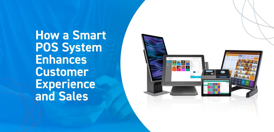 How a Smart POS & System Enhances Customer Experience and Sales